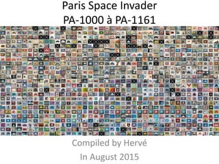 Paris Space Invader
PA_1000 à PA_1207
Compiled by Hervé
June 2016
 