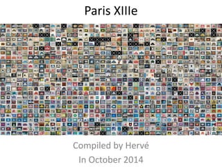Paris XIIIe
Compiled by RVLeb up to PA_1300
October 2014 then September 2017
 