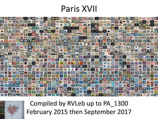Paris XVII
Compiled by RVLeb up to PA_1300
February 2015 then September 2017
 