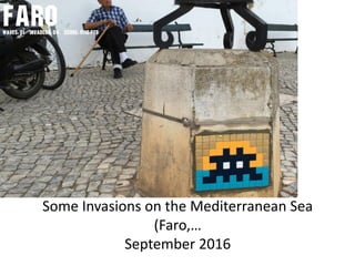 Some Invasions on the “Mediterranean” Sea
(Faro, Menorca, Grude, Eilat,…)
September 2016 & April 2017
 