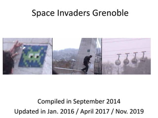 Space Invaders Grenoble
Compiled in September 2014
Updated in Jan. 2016 / April 2017 / Nov. 2019
 