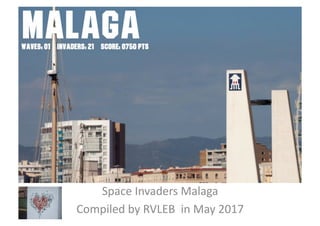 Space Invaders Malaga
Compiled by RVLEB & Quino in May 2017
