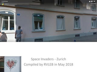 Space Invaders - Zurich
Compiled by RVLEB in May 2018
 
