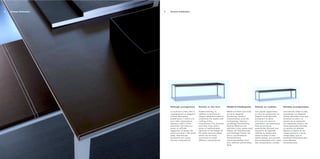 Corium Collection7Corium Collection6
Dettagli protagonisti.
Le cuciture a vista, oltre a
rappresentare un elegante
motivo decorativo,
sottolineano il valore e la
cura della realizzazione.
Spessori sottili e linee
essenziali infondono un
senso di raffinata
leggerezza al design dei
tavoli scrivania e dei tavoli
bassi, liberamente
accostabili per creare
diverse composizioni.
Details to the fore.
Visible stitching, in
addition to forming an
elegant decorative pattern,
underlines the quality and
crafting of the
manufacture.The slimness
and basic lines instil a
sense of sophisticated
lightness to the design of
the desks and low tables
which can be freely
combined to create
different compositions.
Details im Vordergrund.
Nähte auf Sicht sind nicht
nur eine elegante
Verzierung, sondern
unterstreichen auch die
hochwertige, überaus
sorgfältige Verarbeitung.
Dünnes Material und
schlichte Linien geben dem
Design der Schreibtische
und niedrigenTische, die
frei zu verschiedenen
Kompositionen
zusammenstellbar sind,
eine raffiniert schwerelose
Note.
Détails en vedette.
Les piqûres apparentes,
en plus de représenter un
élégant motif décoratif,
soulignent la valeur
et le soin mis dans la
réalisation. Les épaisseurs
fines et les lignes
essentielles donnent une
sensation de légèreté
raffinée au design des
tables bureaux et des
tables basses, qui peuvent
être juxtaposées pour créer
des compositions variées.
Detalles protagonistas.
Las costuras vistas no sólo
representan un elegante
motivo decorativo sino que
remarcan el valor y el
esmero de la realización.
Los espesores sutiles y las
líneas esenciales infunden
un sentido de refinada
ligereza al diseño de las
mesas escritorio y de las
mesas bajas, que se
combinan libremente para
crear distintas
composiciones.
 