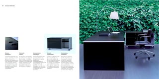Corium Collection11Corium Collection10
Natura
dinamica.
L’ambiente direzionale può
essere completato con una
gamma di mobili di
servizio, dalle cassettiere di
varie dimensioni al mobile
porta computer, sempre
con rivestimento in cuoio:
per arricchire lo spazio di
possibilità operative, con
uno stile al vertice
dell’eleganza.
Dynamic
nature.
An executive environment
can also include a range of
service units, from drawer
units in various sizes to the
computer unit, always with
leather upholstery, to add
working capacity to the
space with a style that is
the ultimate in elegance.
Dynamischer
Charakter.
Das Direktionsbüro kann
durch eine Reihe von
Beistellmöbeln ergänzt
werden, wie
Schubladenkästen in
verschiedenen Größen und
Computertisch, alle
ebenfalls mit Leder
überzogen: um den Raum
durch operative Elemente
im eleganten Stil zu
bereichern.
Nature
dynamique.
L’espace de direction peut
être complété par une
gamme de meubles de
service, allant des caissons
de dimensions diverses
au meuble pour ordinateur
avec revêtement en cuir :
pour enrichir l’espace de
nouvelles fonctions, avec
un style de la plus haute
élégance.
Naturaleza
dinámica.
El espacio de dirección
puede completarse con
una gama de muebles
de servicio, desde las
cajoneras de distintos
tamaños hasta el mueble
para el ordenador, siempre
con revestimiento
en cuero: para enriquecer
el espacio de posibilidades
operativas, con un estilo
al vértice de la elegancia.
 