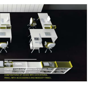 HAG04:
MZD
IN
I
•
COMPOSIZIONEDI A t ' ﬂ A C O N A L L U
N G I
PANNELLOACCESS() E MODESTYPANEL
COMPOSITIONSOF DESKSWITHEXTENTIONS,
PANELWITHACCESSORIESAND MODESTYPANE
 