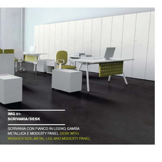 HIM 01:
SCRIVANIA/DESK
SCRIVANIAODNFIANCO INLEGNO,GAMBA
METALLICAEMODESTYPANEL DESKWITH
WOODEN SIDE,METALLEG AND MODESTYPANEL
• • •
1
•
 