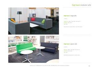 High	
  back	
  |	
  green	
  sofa	
  
|	
  shown	
  |	
  
180	
  seat	
  /	
  180w	
  /	
  70d	
  /	
  84h	
  /	
  42h	
  seat	
  cm	
  
Armrest	
  /	
  10	
  cm	
  wide	
  	
  
Leg	
  /	
  sled	
  
Upholstered	
  upholstered	
  in	
  comfort	
  fabric	
  
High	
  back	
  |	
  large	
  sofa	
  
|	
  shown	
  |	
  
Large	
  sofa	
  /	
  228w	
  /	
  70d	
  /	
  84h	
  /	
  42h	
  seat	
  cm	
  
Cushions	
  /	
  40	
  x	
  40	
  cm	
  
Leg	
  /	
  sled	
  
Upholstered	
  in	
  contract	
  fabric	
  /	
  over	
  100	
  colours	
  
10	
  spaceist.co.uk	
  |	
  info@spaceist.co.uk	
  |	
  020	
  7247	
  4340	
  |	
  020	
  8840	
  6298	
  |	
  prices	
  exclude	
  vat	
  and	
  delivery	
  	
  
High	
  back	
  modular	
  sofa	
  
CLICK	
  TO	
  VIEW	
  
ONLINE	
  
CLICK	
  TO	
  VIEW	
  
ONLINE	
  
 