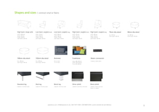 Shapes	
  and	
  sizes	
  |	
  contract	
  vinyl	
  or	
  fabric	
  
3	
  
High back | large sofa
width | 228 cm
depth | 70 cm
height | 84 cm
seat height | 42 cm
Low back | angled short
width | 75 cm
depth | 80 cm
height | 75 cm
seat height | 42 cm
Low back | angled long
width | 95 cm
depth | 80 cm
height | 75 cm
seat height | 42 cm
High back | angled short
width | 75 cm
depth | 70 cm
height | 84 cm
seat height | 42 cm
High back | angled long
width | 85 cm
depth | 70 cm
height | 84 cm
seat height | 42 cm
70cm dia stool
dia | 70 cm
seat height | 42 cm
80cm dia stool
dia | 80 cm
seat height | 42 cm
100cm dia stool
dia | 100 cm
seat height | 42 cm
120cm dia stool
dia | 120 cm
seat height | 42 cm
Armrest
20 cm wide
10 cm wide
Cushions
large | 60 x 60 cm
small | 40 x 40 cm
long | 20 x 50 cm
Standard leg
material | chromed steel
Sled leg
material | chromed steel
Block leg
material | chromed steel
Silver plinth
material | aluminium laminate
Black plinth
material | black laminate
shown on page 9
Basic connector
material | black steel
spaceist.co.uk	
  |	
  info@spaceist.co.uk	
  |	
  020	
  7247	
  4340	
  |	
  020	
  8840	
  6298	
  |	
  prices	
  exclude	
  vat	
  and	
  delivery	
  	
  
 