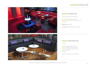 Low	
  back	
  |	
  black	
  leather	
  sofa	
  
|	
  shown	
  |	
  
180	
  seat	
  /	
  180w	
  /	
  80d	
  /	
  75h	
  /	
  42h	
  seat	
  cm	
  
120	
  seat	
  /	
  120w	
  /	
  80d	
  /	
  75h	
  /	
  42h	
  seat	
  cm	
  
Corner	
  seat	
  /	
  80w	
  /	
  80d	
  /	
  75h	
  /	
  42h	
  seat	
  cm	
  
Cushions	
  /	
  20	
  x	
  50	
  cm	
  	
  	
  
Leg	
  /	
  sled	
  
Upholstered	
  in	
  spectrum	
  vinyl	
  /	
  over	
  80	
  colours	
  
Low	
  back	
  |	
  red	
  booth	
  sofa	
  
|	
  shown	
  with	
  bespoke	
  corner	
  ¼	
  circle	
  seat	
  |	
  
180	
  seat	
  /	
  180w	
  /	
  80d	
  /	
  75h	
  /	
  42h	
  seat	
  cm	
  	
  
Curved	
  corner	
  seat	
  /	
  100w	
  /	
  100d	
  /	
  75h	
  /	
  42h	
  seat	
  cm	
  	
  
Leg	
  /	
  sled	
  
Modular	
  cubes	
  /	
  45cm	
  dia	
  
Disc	
  table	
  /	
  bespoke	
  black	
  laminate	
  /	
  chrome	
  base	
  
8	
  spaceist.co.uk	
  |	
  info@spaceist.co.uk	
  |	
  020	
  7247	
  4340	
  |	
  020	
  8840	
  6298	
  |	
  prices	
  exclude	
  vat	
  and	
  delivery	
  	
  
Low	
  back	
  modular	
  sofa	
  
CLICK	
  TO	
  VIEW	
  
ONLINE	
  
CLICK	
  TO	
  VIEW	
  
ONLINE	
  
 