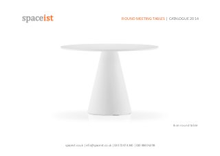 spaceist.co.uk	
  |	
  info@spaceist.co.uk	
  |	
  020	
  7247	
  4340	
  |	
  020	
  8840	
  6298	
  	
  
ROUND	
  MEETING	
  TABLES	
  |	
  CATALOGUE	
  2014	
  	
  	
  
Ikon	
  round	
  table	
  
 