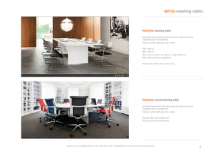 3	
  spaceist.co.uk	
  |	
  info@spaceist.co.uk	
  |	
  020	
  7247	
  4340	
  |	
  020	
  8840	
  6298	
  
Forty-­‐ﬁve	
  round	
  mee'ng	
  table	
  
Hard	
  wearing	
  laminate	
  top	
  with	
  aluminium	
  
cable	
  hatch	
  and	
  integrated	
  cable	
  
management.	
  	
  
Colours	
  /	
  white,	
  light	
  grey,	
  oak	
  or	
  teak	
  
Any	
  size	
  from	
  150	
  to	
  200cm	
  dia	
  	
  
Any	
  size	
  from	
  250	
  to	
  300cm	
  dia	
  
White	
  meeKng	
  tables	
  
Forty-­‐ﬁve	
  mee'ng	
  table	
  
Hard	
  wearing	
  laminate	
  top	
  with	
  
aluminium	
  cable	
  hatch	
  and	
  integrated	
  
cable	
  management.	
  	
  
Colours	
  /	
  white,	
  light	
  grey,	
  oak	
  or	
  teak	
  
240	
  x	
  100	
  cm	
  	
  
300	
  x	
  120	
  cm	
  
360	
  x	
  120	
  cm	
  
400	
  x	
  140	
  cm	
  
 
