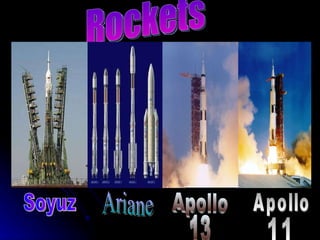 Rockets Apollo 11 Apollo 13 Ariane Soyuz 