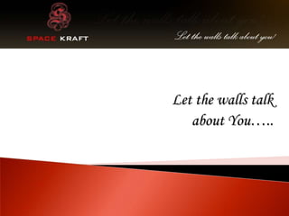 Let the walls talk
   about You…..
 
