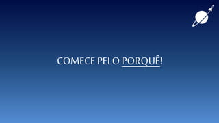 COMECE PELOPORQUÊ!
 