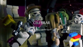 CELEBRAR
Por quê valeu a pena até agora?
 