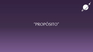 “PROPÓSITO”
 