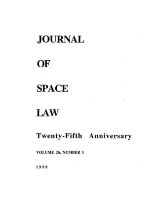 JOURNAL

OF

SPACE

LAW

Twenty-Fifth Anniversary

VOLUME 26, NUMBER 1


1998
 