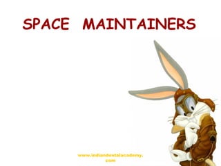 SPACE MAINTAINERS
www.indiandentalacademy.
com
 