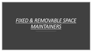 FIXED & REMOVABLE SPACE
MAINTAINERS
 
