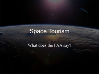 Space Tourism

What does the FAA say?
 