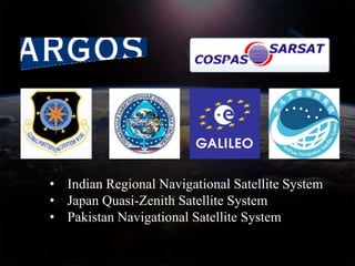 • Indian Regional Navigational Satellite System
• Japan Quasi-Zenith Satellite System
• Pakistan Navigational Satellite System
 
