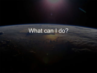 What can I do?
 