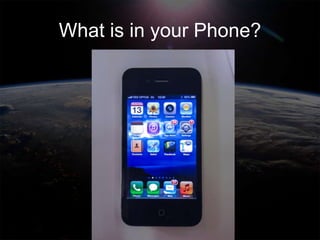 What is in your Phone?
 