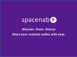 Discover. Share. Discuss
Share your contents online with ease.
 
