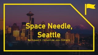 Space Needle,
Seattle
By- Edward E. Carlson‘s Ar. John Graham's
 