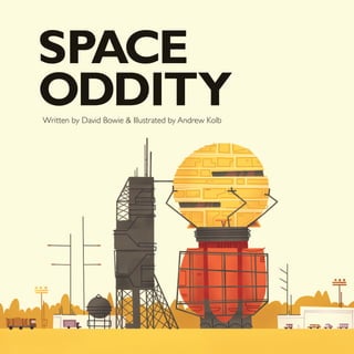 SPACE
ODDITY
Written by David Bowie & Illustrated by Andrew Kolb
 