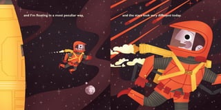 and I’m floating in a most peculiar way,   and the stars look very different today.
 