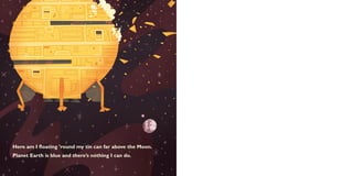 Here am I floating ’round my tin can far above the Moon.
Planet Earth is blue and there’s nothing I can do.
 