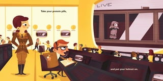 Take your protein pills,




                           and put your helmet on.
 