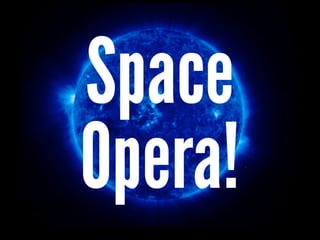 Space
Opera!
 