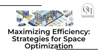 Maximizing Efﬁciency:
Strategies for Space
Optimization
 