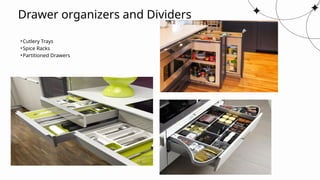 Drawer organizers and Dividers
•Cutlery Trays
•Spice Racks
•Partitioned Drawers
 