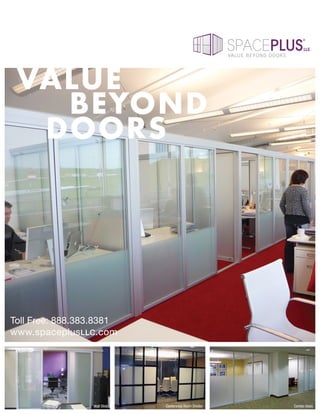 LLC
                                                        VALUE BEYOND DOORS




Toll Free: 888.383.8381
www.spaceplusLLC.com




                 Wall Slide   Conference Room Divider                        Combo Glass
 