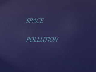 SPACE
POLLUTION
 