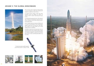 ARIANE 5: THE GLOBAL BENCHMARk

                                             With 43 launches to date, including 29 successful launches
                                             in a row as of February 15, 2009, Ariane 5 clearly sets the
                                             standard for the global launch service industry.

                                             Our heavy-lift launcher combines a proven track record,
                                             unmatched accuracy and reliability, plus maximum lift
                                             capacity, to meet our customers’ needs today and for years
                                             to come.

                                             The market demands payload performance. With capacity of
                                             nearly 10,000 kilos into geostationary transfer orbit (GTO),
                                             and over 20,000 kilos into low Earth orbit (LEO), Ariane 5
                                             and Arianespace deliver!

                                             Ariane 5’s payload capacity and operational flexibility mean
                                             it can carry out dual launches of most communications
                                             satellites to reduce costs. At the same time, it offers single-
                                             launch capacity for the heaviest satellites, and can handle
                                             multiple launches for constellations.

                                             Our facilities in Europe and at the Guiana Space Center can
                                             handle eight launches a year, including the ability to prepare
                                             two launchers at the same time. We recently demonstrated
                                             this outstanding capability by carrying out two launches
                                             within less than a month, and orbiting eight satellites in just
                                             four months.




               The telecommunications satellite Superbird-7
             was launched by Ariane 5 on August 14, 2008.




6                                                                                                              7
 
