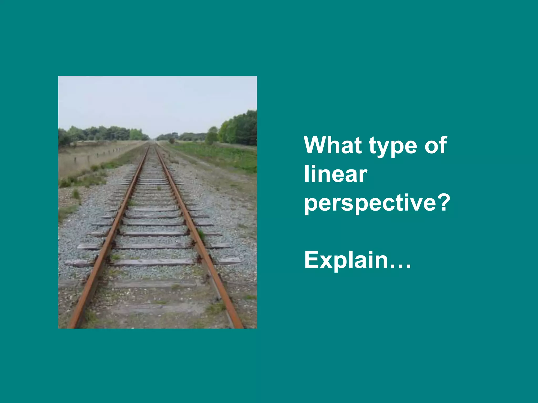 What type of
linear
perspective?

Explain…
 