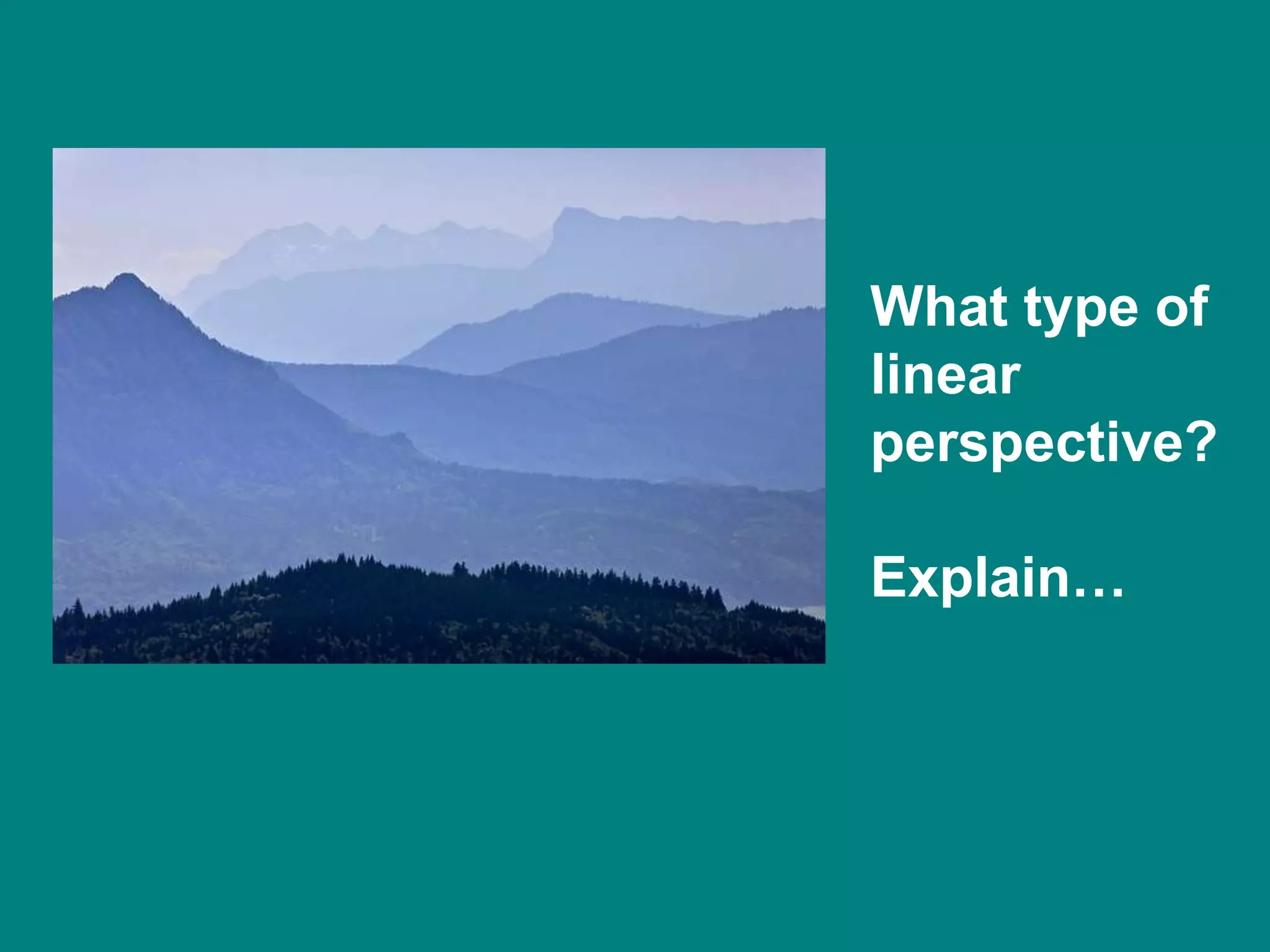 What type of
linear
perspective?

Explain…
 