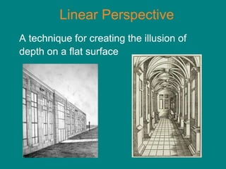 Linear Perspective
A technique for creating the illusion of
depth on a flat surface
 
