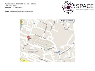 Rua Cidade de Bolama Nº 38J 1ºD – Olivais
1800-079 Lisboa
telefone: 21 590 79 50

email: marketing@mycoworkspace.com
 