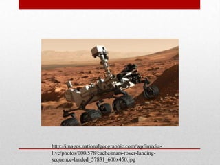 http://images.nationalgeographic.com/wpf/media-
live/photos/000/578/cache/mars-rover-landing-
sequence-landed_57831_600x450.jpg
 