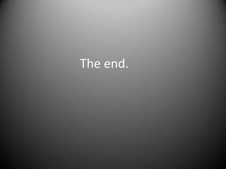 The end.
 
