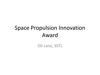 Space Propulsion Innovation
Award
Oli Lane, SSTL
 