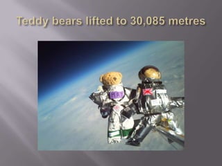 Teddy bears lifted to 30,085 metres