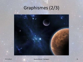 Graphismes (2/3)30/11/2010Nicolas Musset - Gamagora10