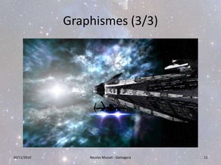 Graphismes (3/3)30/11/2010Nicolas Musset - Gamagora11
